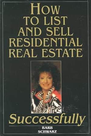 How to List and Sell Real Estate Successfully de Barb Schwarz