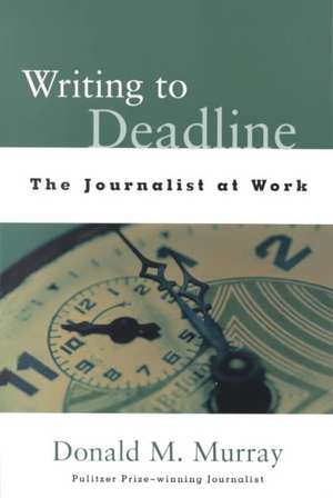 Writing to Deadline de Donald Murray