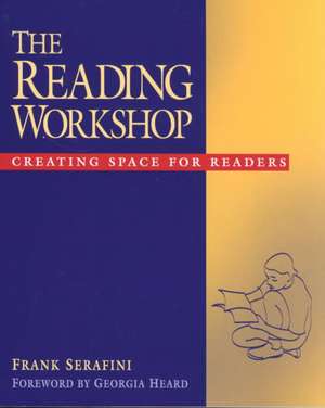 The Reading Workshop: Creating Space for Readers de Frank Serafini