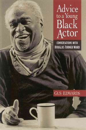 Advice to a Young Black Actor (and Others): Conversations with Douglas Turner Ward de Douglas Turner Ward