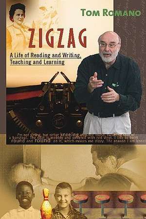 Zigzag: A Life of Reading and Writing, Teaching and Learning de Tom Romano