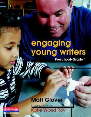 Engaging Young Writers, Preschool-Grade 1 de Matt Glover