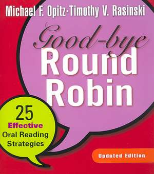 Good-Bye Round Robin: 25 Effective Oral Reading Strategies de Michael F. Opitz