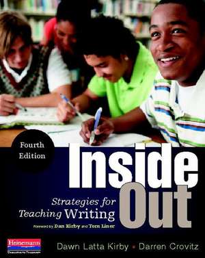 Inside Out, Fourth Edition: Strategies for Teaching Writing de Dawn Latta Kirby