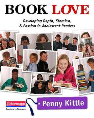 Book Love: Developing Depth, Stamina, and Passion in Adolescent Readers de Penny Kittle