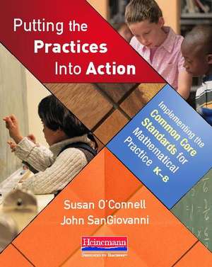 Putting the Practices Into Action: Implementing the Common Core Standards for Mathematical Practice, K-8 de Susan O'Connell