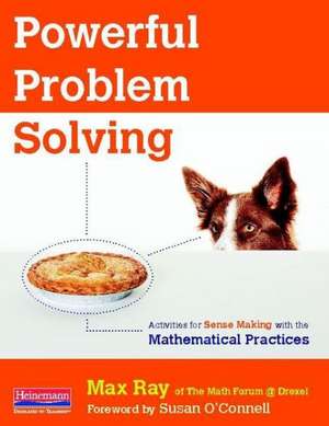 Powerful Problem Solving: Activities for Sense Making with the Mathematical Practices de Max Ray