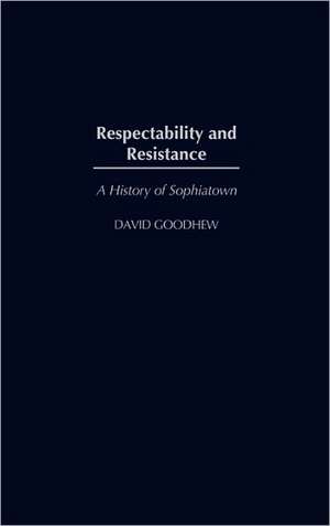 Respectability and Resistance: A History of Sophiatown de David Goodhew