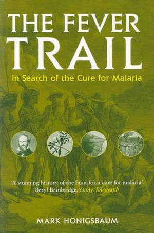 The Fever Trail: Malaria, the Mosquito And the Quest for Quinine de Mark Honigsbaum