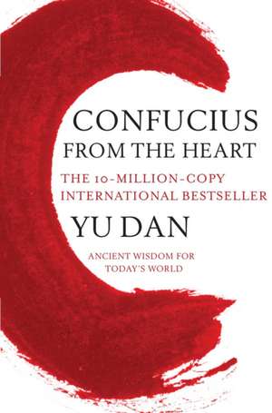 Confucius from the Heart: Ancient Wisdom for Today's World de Yu Dan