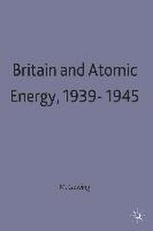 Britain and Atomic Energy 1939–1945 de Margaret Gowing