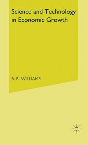 Science and Technology in Economic Growth de B R Williams