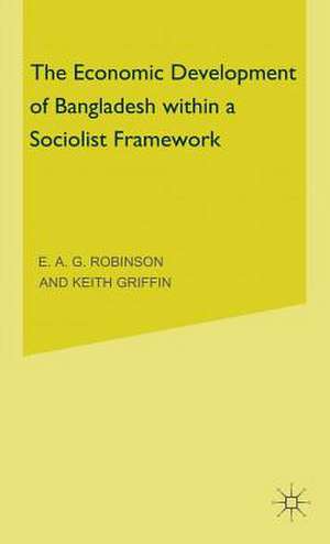 The Economic Development of Bangladesh within a Socialist Framework de Keith Griffin