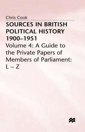 Sources in British Political History 1900–1951: Volume 4: A Guide to the Private Papers of Members of Parliament: L–Z de C. Cook