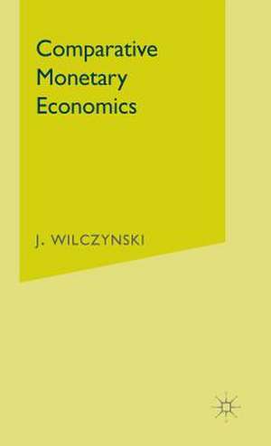 Comparative Monetary Economics: Capitalist And Socialist Monetary Systems And Their Interrelations In de J Wilczynski