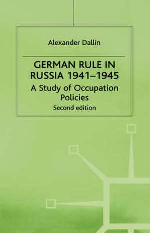 German Rule in Russia, 1941-1945 de Alexander Dallin