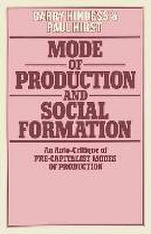 Mode of Production and Social Formation: An Auto-Critique of Pre-Capitalist Modes of Production de Barry Hindess