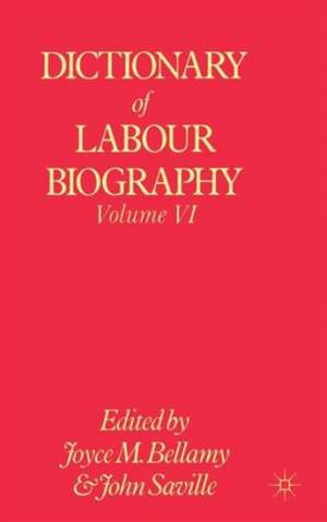 Dictionary of Labour Biography: Volume VI de Joyce M. Bellamy