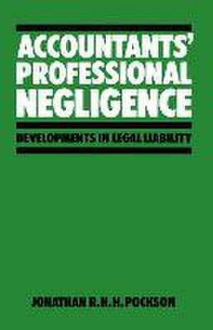 Accountants’ Professional Negligence: Developments in Legal Liability de Jonathan R.H.H. Pockson