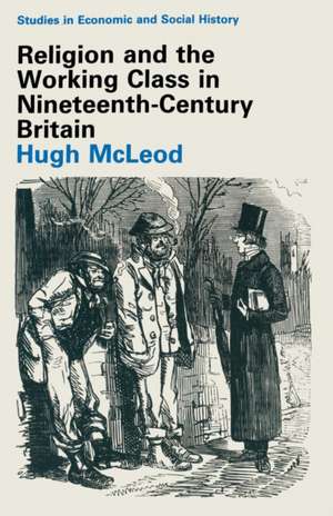 Religion and the Working Class in Nineteenth-Century Britain de Hugh McLeod