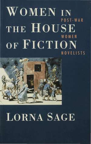 Women in the House of Fiction: Post-War Women Novelists de Lorna Sage