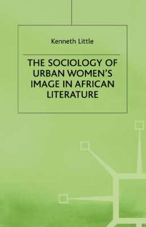 The Sociology of Urban Women's Image in African Literature de K. Little