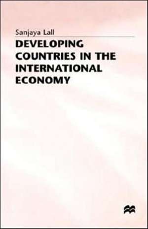 Developing Countries in the International Economy: Selected Papers de Sanjaya Lall