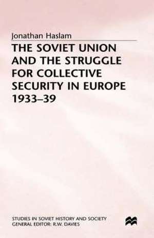 The Soviet Union and the Struggle for Collective Security in Europe1933-39 de J. Haslam