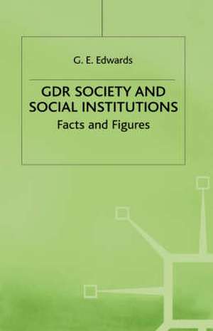 GDR Society and Social Institutions: Facts and Figures de Geoffrey Edwards