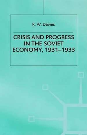 The Industrialisation of Soviet Russia Volume 4: Crisis and Progress in the Soviet Economy, 1931-1933 de R. W. Davies