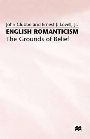 English Romanticism: The Grounds of Belief de John Clubbe