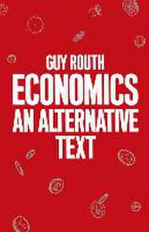 Economics: An Alternative Text de Guy Routh