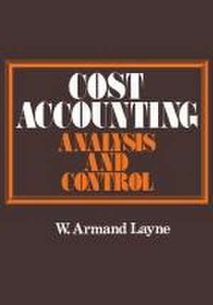 Cost Accounting: Analysis and Control de W.Armand Layne