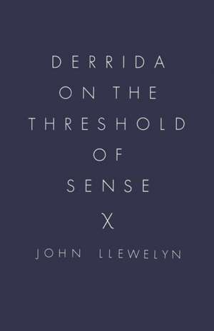 Derrida on the Threshold of Sense de John Llewelyn