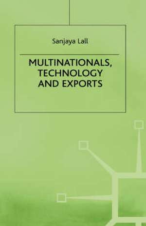 Multinationals, Technology and Exports: Selected Papers de Sanjaya Lall