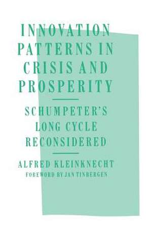 Innovation Patterns in Crisis and Prosperity: Schumpeter’s Long Cycle Reconsidered de A. Kleinknecht