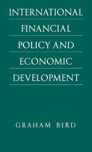 International Financial Policy and Economic Development de Graham R Bird