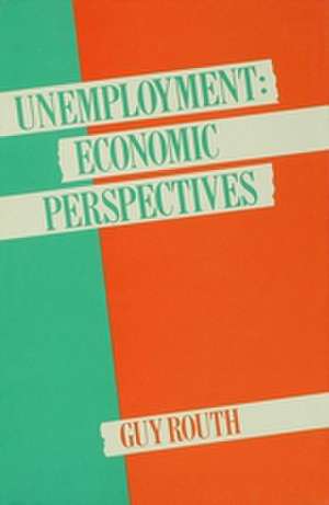 Unemployment: Economic Perspectives de Guy Routh