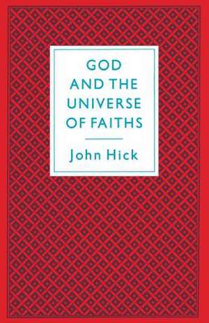 God And The Universe Of Faiths: Essays In The Philosophy Of Religion de John Hick