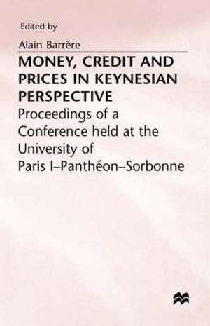 Money, Credit and Prices in Keynesian Perspective de Alain Barrere