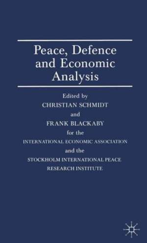 Peace, Defence and Economic Analysis: Proceedings of a Conference held in Stockholm jointly by the International Economic Association and the Stockholm International Peace Research Institute de Frank Blackaby