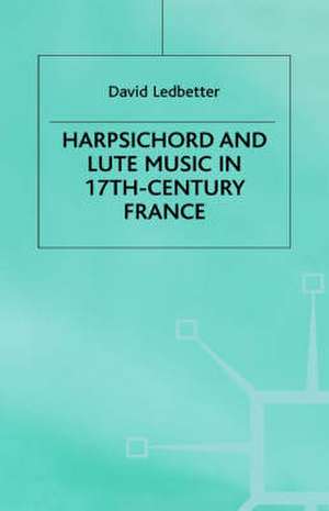 Harpsichord and Lute Music in 17th-Century France de D. Ledbetter