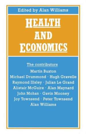 Health and Economics: Proceedings of Section F (Economics) of the British Association for the Advancement of Science, Bristol, 1986 de Alan Williams