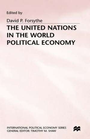 The United Nations in the World Political Economy: Essays in Honour of Leon Gordenker de David P. Forsythe