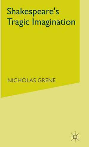 Shakespeare's Tragic Imagination de Nicholas Grene