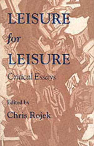 Leisure for Leisure: Critical Essays de Chris Rojek