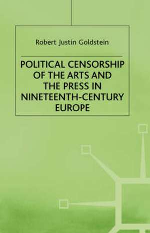 Political Censorship of the Arts and the Press in Nineteenth-Century de Robert Justin Goldstein