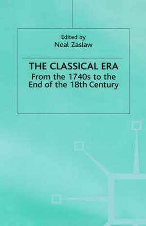 The Classical Era: Volume 5: From the 1740s to the end of the 18th Century de Professor Neal Zaslaw