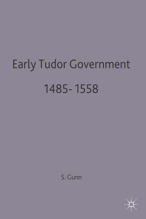 Early Tudor Government, 1485–1558 de Steven Gunn