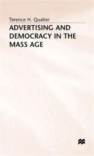 Advertising and Democracy in the Mass Age de Terence H. Qualter